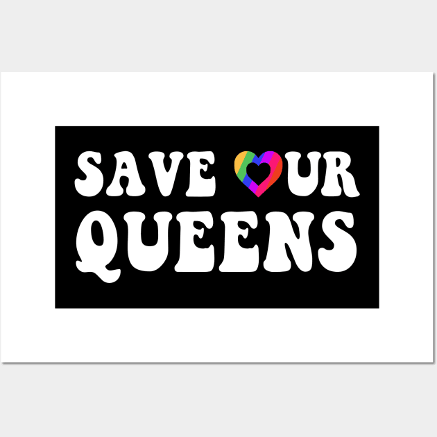 Save Our Queens I Love Drag Queens | I Heart Drag Queens Wall Art by GraviTeeGraphics